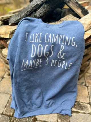 "I like camping, dogs & MAYBE 3 people" Sweatshirt - Just Believe Boutique