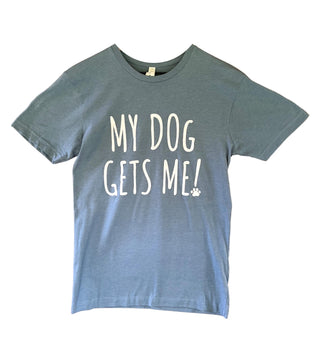 "My Dog Gets Me!" Tee - Just Believe Boutique