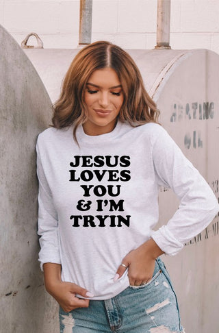 Jesus Loves You and Im Tryin Crew LS Tee