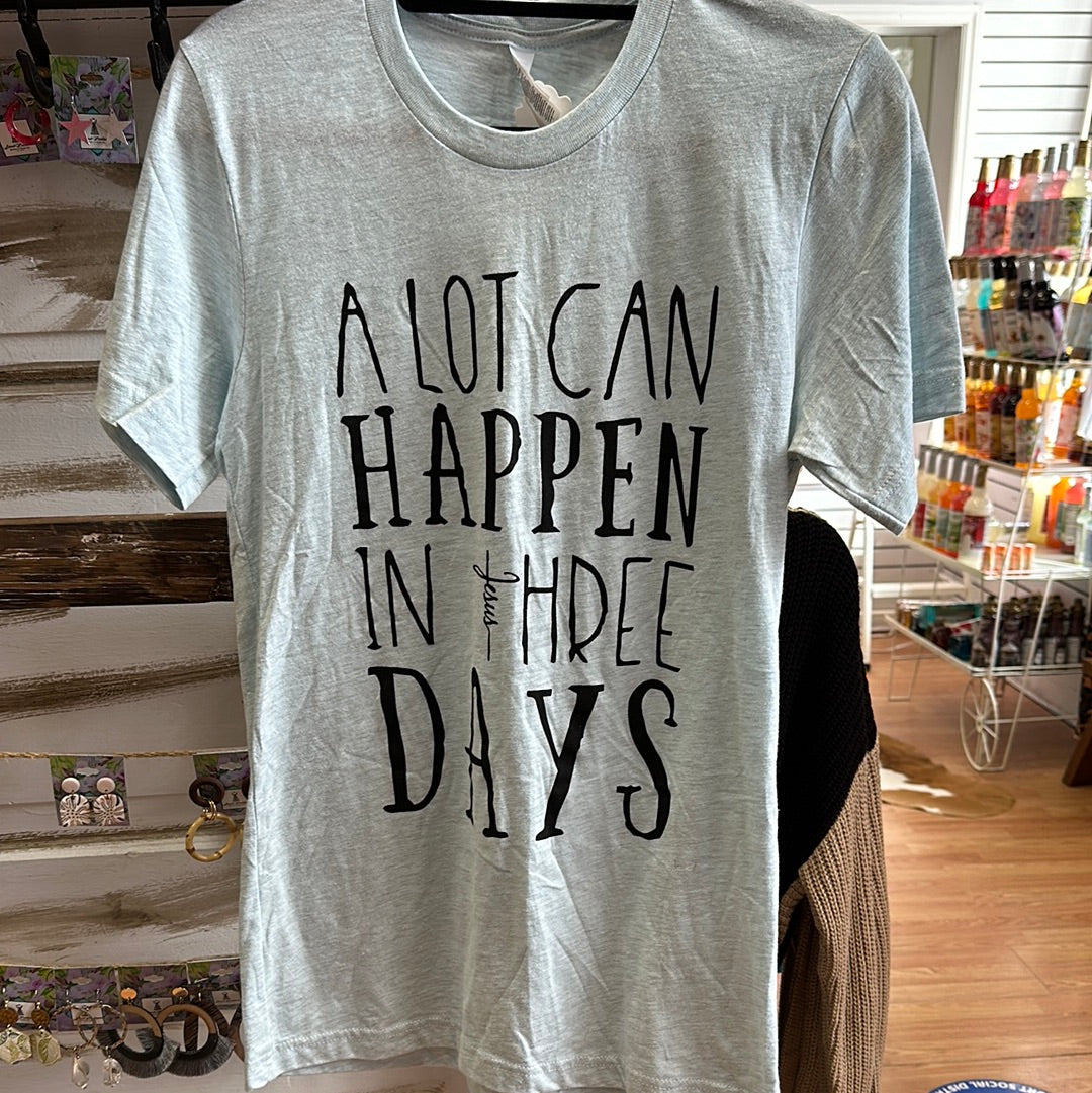 Alot Can Happen in Three Days - T-Shirt
