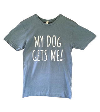 "My Dog Gets Me!" Tee