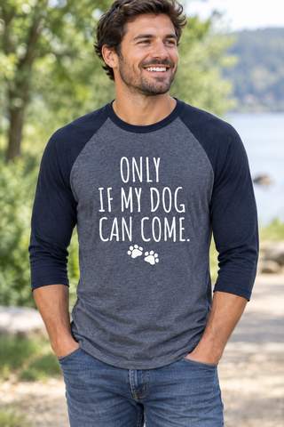 Man wearing the Only If My Dog Can Come Baseball Tee